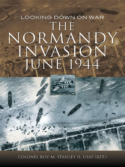 Title details for The Normandy Invasion, June 1944 by Roy M. Stanley - Available